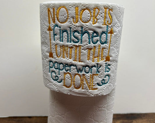 Embroidered Toilet Roll 'No Job Is finished Until The Paperwork Is Done'